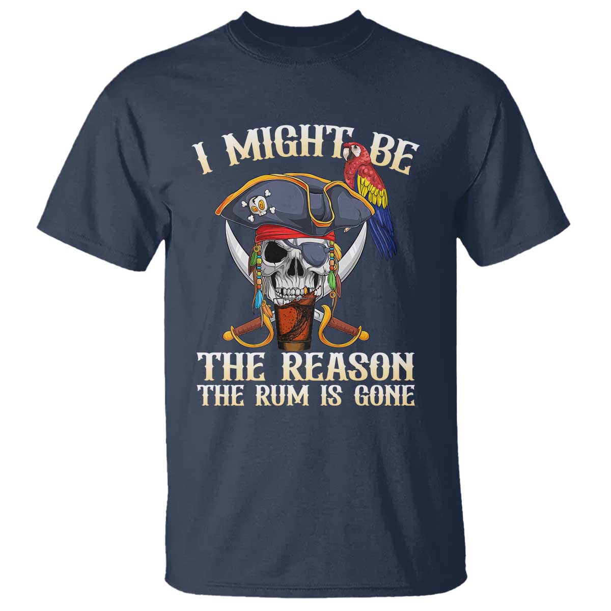 Funny Pirates T Shirt I Might Be The Reason The Rum Is Gone Skull Captain - Wonder Print Shop