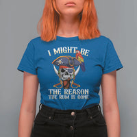 Funny Pirates T Shirt For Women I Might Be The Reason The Rum Is Gone Skull Captain - Wonder Print Shop