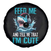 Shark Lover Spare Tire Cover Feed Me And Tell Me That I'm Cute Ocean - Wonder Print Shop