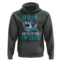 Shark Lover Hoodie Feed Me And Tell Me That I'm Cute Ocean - Wonder Print Shop
