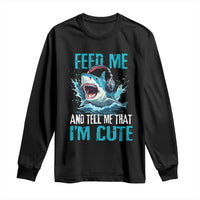 Shark Lover Long Sleeve Shirt Feed Me And Tell Me That I'm Cute Ocean - Wonder Print Shop