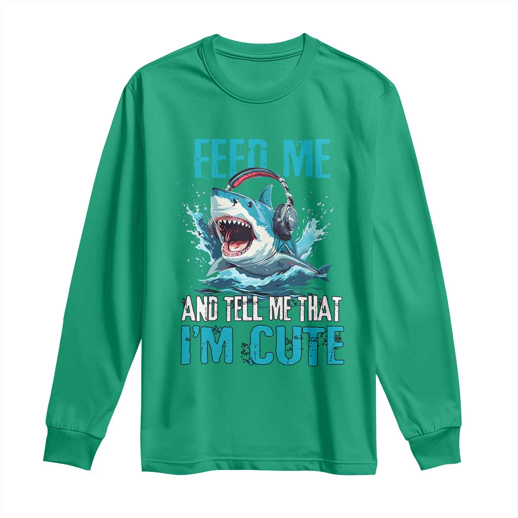 Shark Lover Long Sleeve Shirt Feed Me And Tell Me That I'm Cute Ocean - Wonder Print Shop