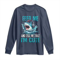 Shark Lover Long Sleeve Shirt Feed Me And Tell Me That I'm Cute Ocean - Wonder Print Shop