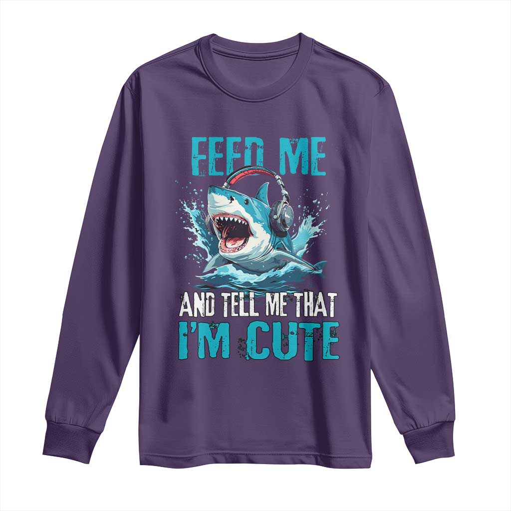 Shark Lover Long Sleeve Shirt Feed Me And Tell Me That I'm Cute Ocean - Wonder Print Shop
