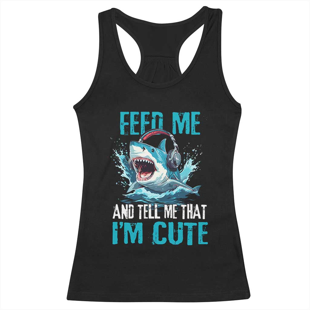 Shark Lover Racerback Tank Top Feed Me And Tell Me That I'm Cute Ocean - Wonder Print Shop