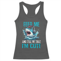 Shark Lover Racerback Tank Top Feed Me And Tell Me That I'm Cute Ocean - Wonder Print Shop