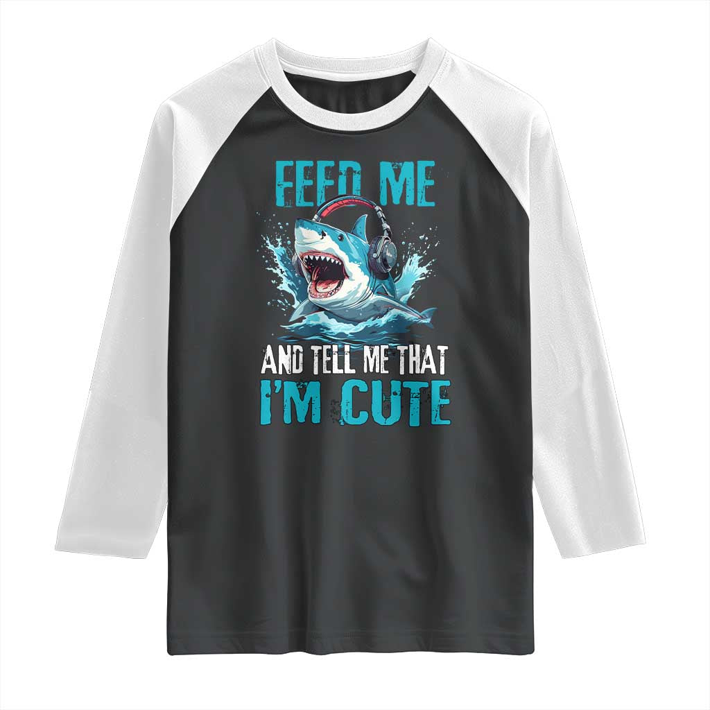 Shark Lover Raglan Shirt Feed Me And Tell Me That I'm Cute Ocean - Wonder Print Shop