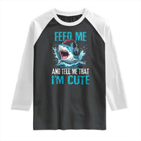 Shark Lover Raglan Shirt Feed Me And Tell Me That I'm Cute Ocean - Wonder Print Shop