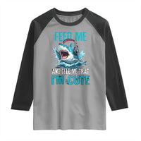 Shark Lover Raglan Shirt Feed Me And Tell Me That I'm Cute Ocean - Wonder Print Shop