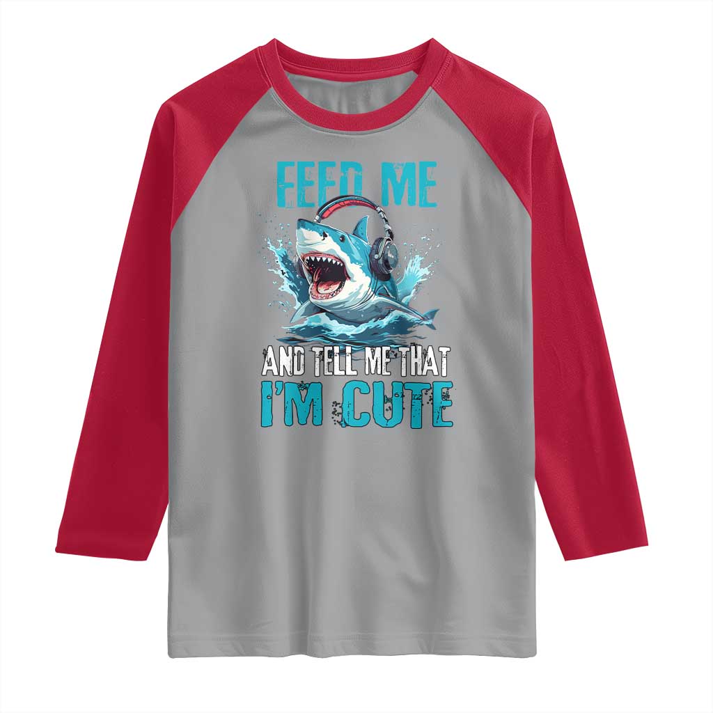 Shark Lover Raglan Shirt Feed Me And Tell Me That I'm Cute Ocean - Wonder Print Shop