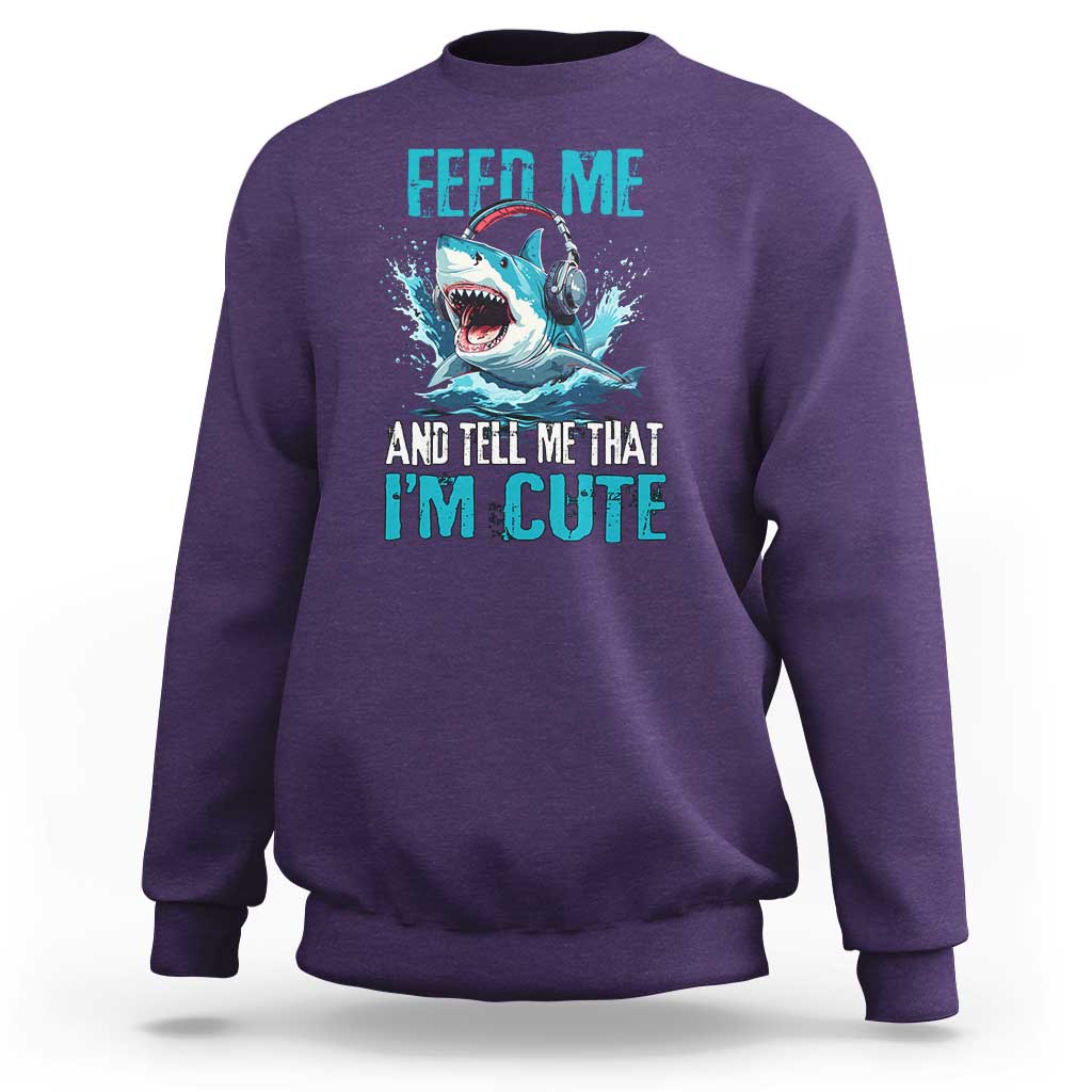 Shark Lover Sweatshirt Feed Me And Tell Me That I'm Cute Ocean - Wonder Print Shop