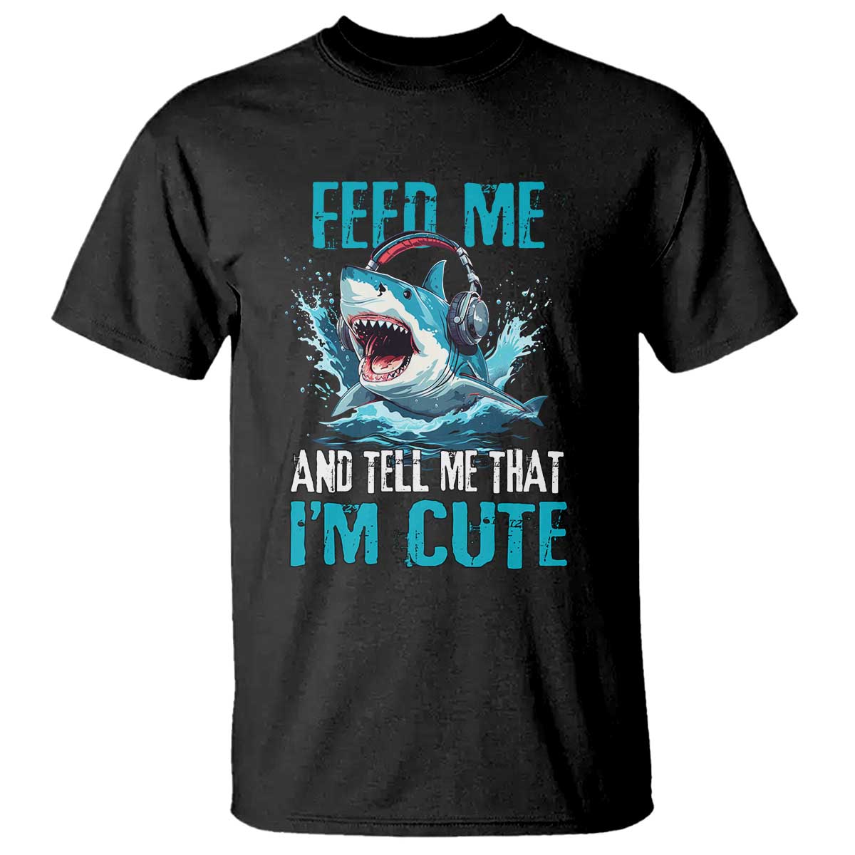 Shark Lover T Shirt Feed Me And Tell Me That I'm Cute Ocean - Wonder Print Shop