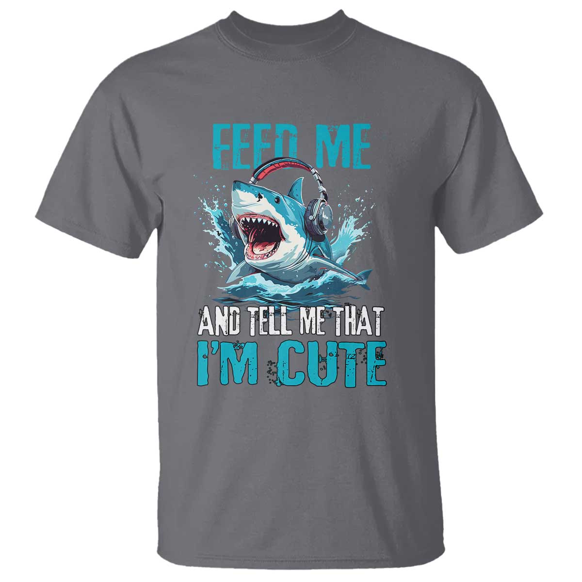 Shark Lover T Shirt Feed Me And Tell Me That I'm Cute Ocean - Wonder Print Shop