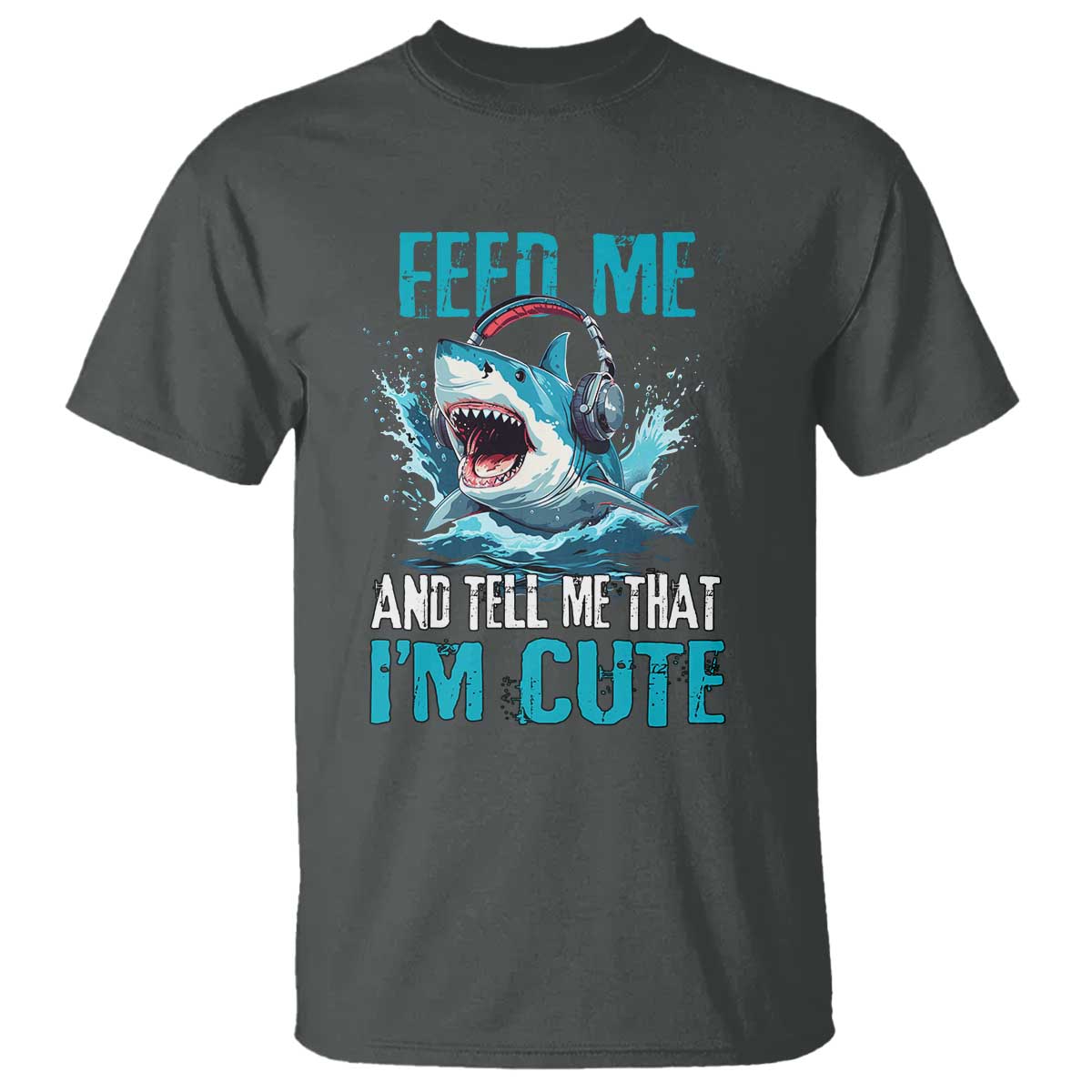 Shark Lover T Shirt Feed Me And Tell Me That I'm Cute Ocean - Wonder Print Shop