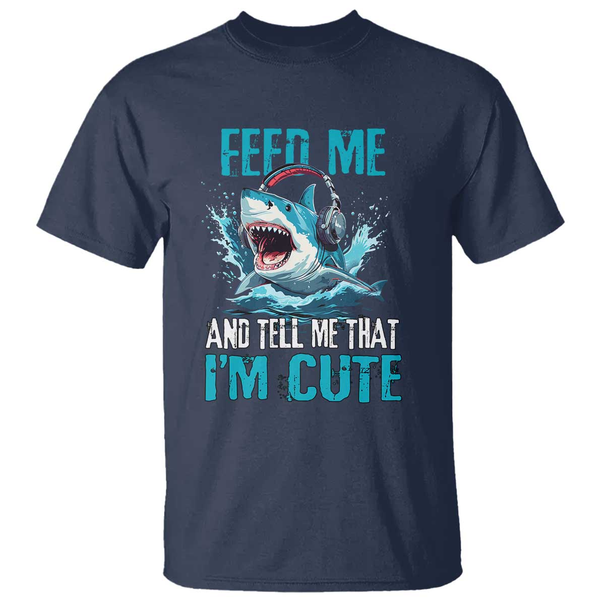 Shark Lover T Shirt Feed Me And Tell Me That I'm Cute Ocean - Wonder Print Shop