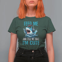 Shark Lover T Shirt For Women Feed Me And Tell Me That I'm Cute Ocean - Wonder Print Shop