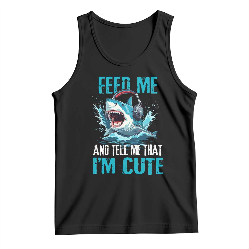 Shark Lover Tank Top Feed Me And Tell Me That I'm Cute Ocean - Wonder Print Shop