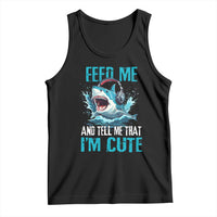 Shark Lover Tank Top Feed Me And Tell Me That I'm Cute Ocean - Wonder Print Shop