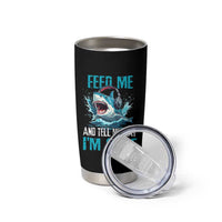Shark Lover Tumbler Cup Feed Me And Tell Me That I'm Cute Ocean - Wonder Print Shop