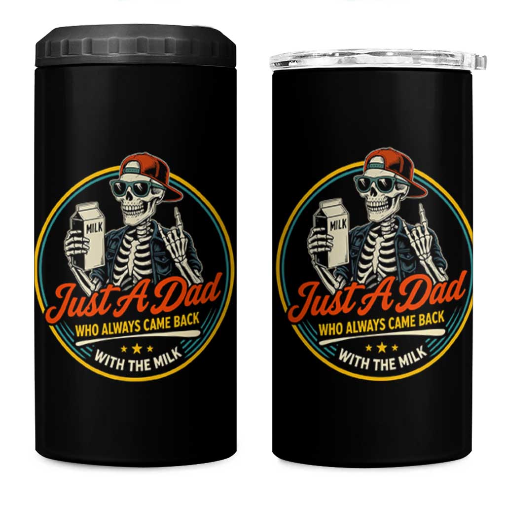 Just A Dad Who Always Came Back With The Milk 4 in 1 Can Cooler Tumbler Funny Skeleton Father
