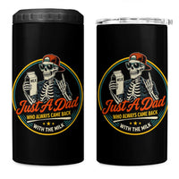 Just A Dad Who Always Came Back With The Milk 4 in 1 Can Cooler Tumbler Funny Skeleton Father