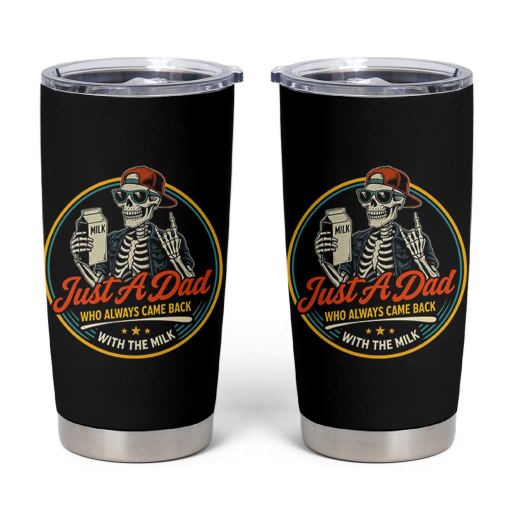 Just A Dad Who Always Came Back With The Milk Tumbler Cup Funny Skeleton Father
