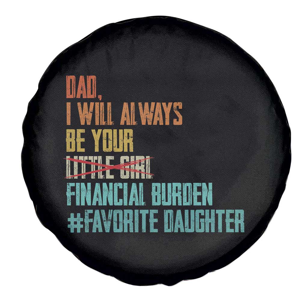 Dad I Will Always Be Your Financial Burden Spare Tire Cover Funny Girl Dad