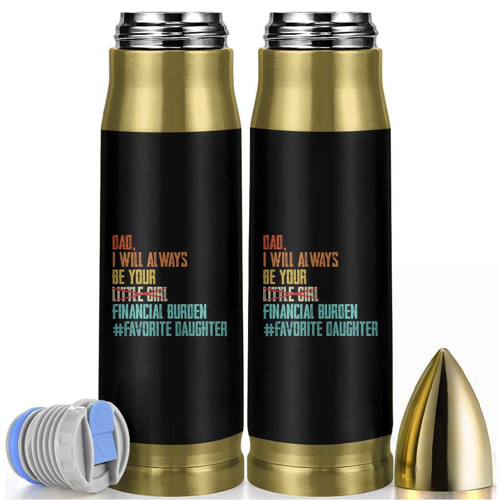Dad I Will Always Be Your Financial Burden Bullet Tumbler Funny Girl Dad