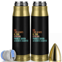 Dad I Will Always Be Your Financial Burden Bullet Tumbler Funny Girl Dad