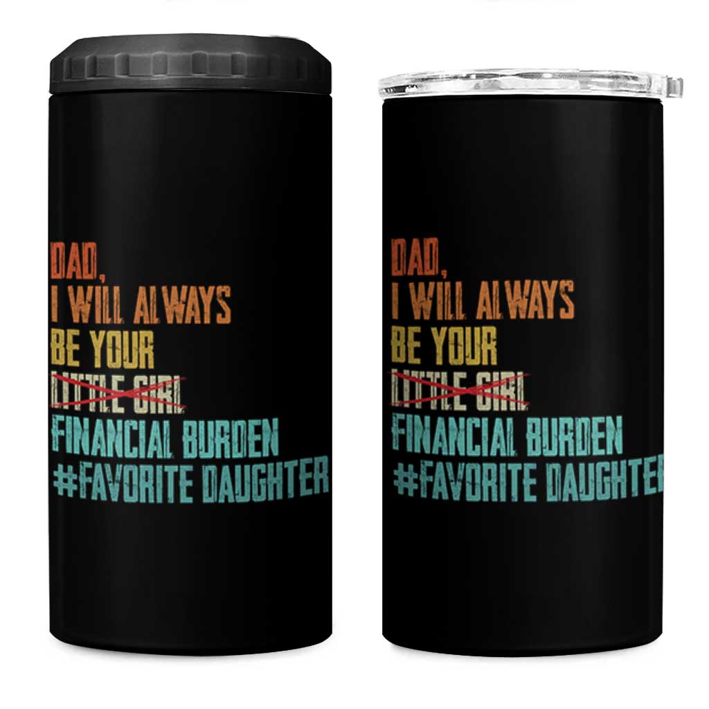 Dad I Will Always Be Your Financial Burden 4 in 1 Can Cooler Tumbler Funny Girl Dad