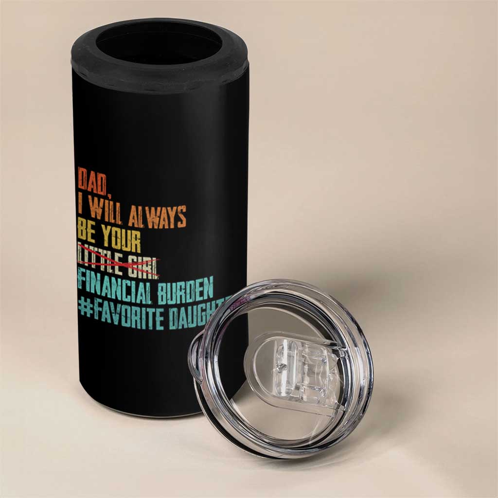 Dad I Will Always Be Your Financial Burden 4 in 1 Can Cooler Tumbler Funny Girl Dad