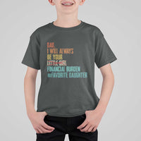 Dad I Will Always Be Your Financial Burden T Shirt For Kid Funny Girl Dad