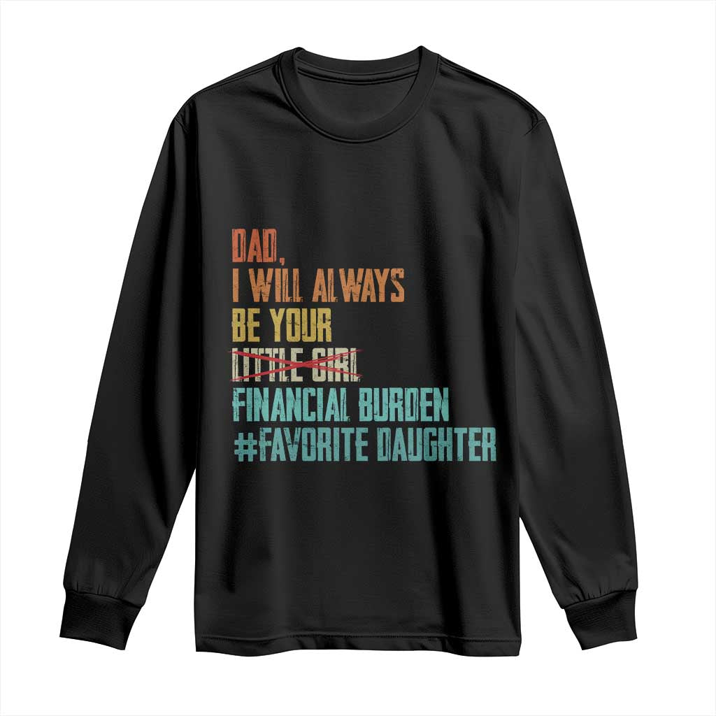 Dad I Will Always Be Your Financial Burden Long Sleeve Shirt Funny Girl Dad