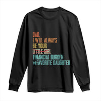Dad I Will Always Be Your Financial Burden Long Sleeve Shirt Funny Girl Dad