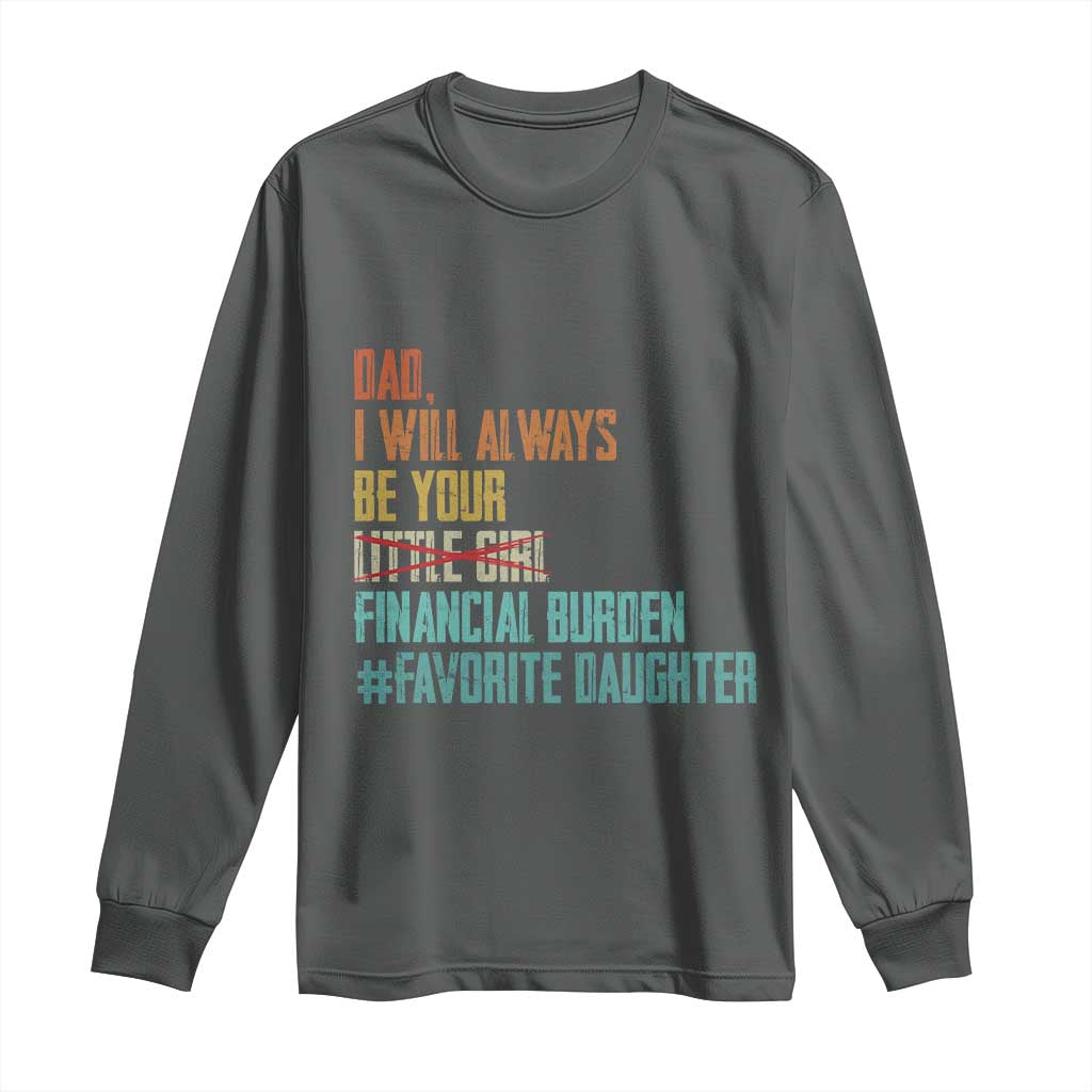 Dad I Will Always Be Your Financial Burden Long Sleeve Shirt Funny Girl Dad
