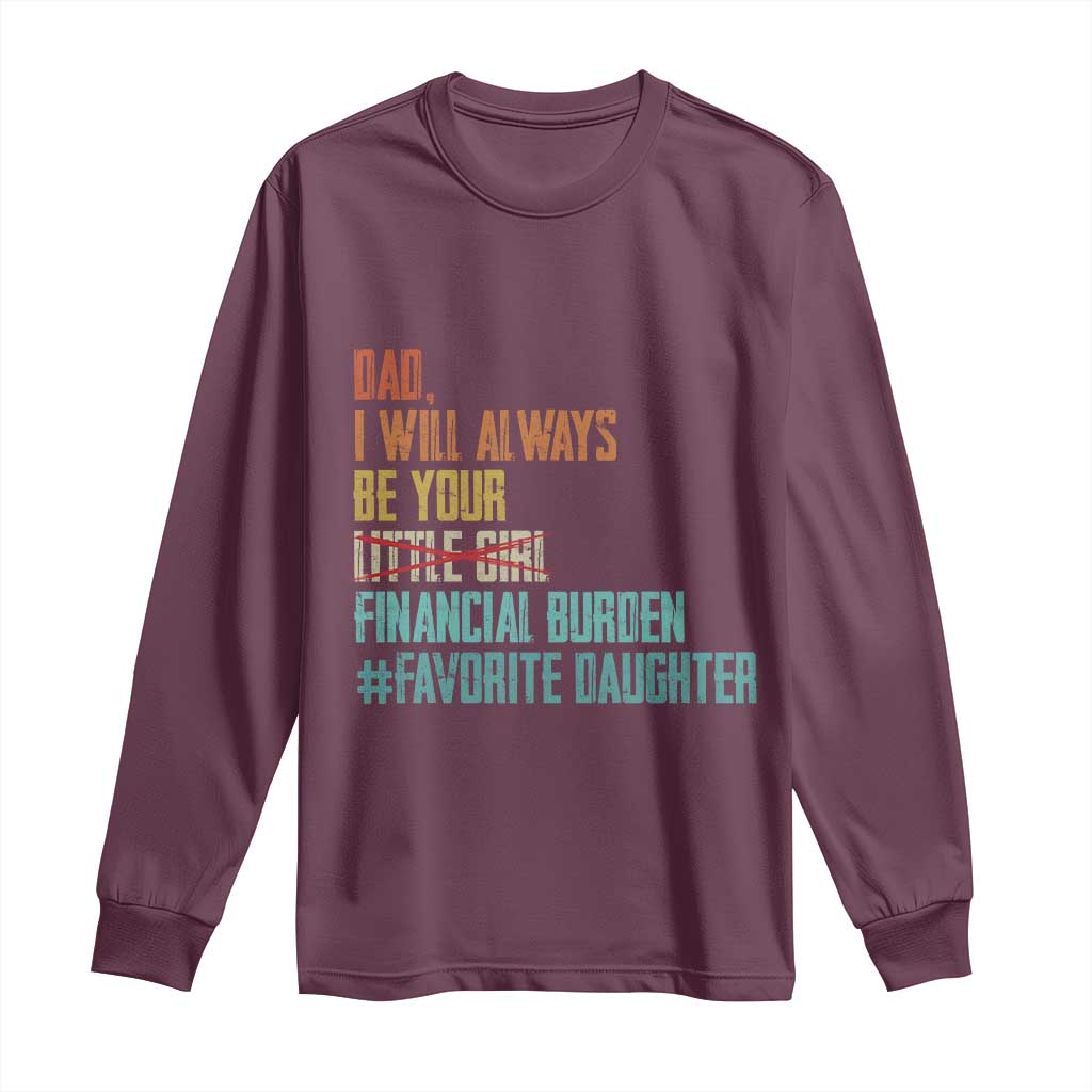 Dad I Will Always Be Your Financial Burden Long Sleeve Shirt Funny Girl Dad