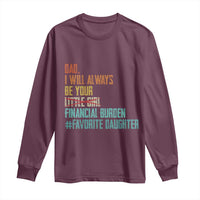 Dad I Will Always Be Your Financial Burden Long Sleeve Shirt Funny Girl Dad