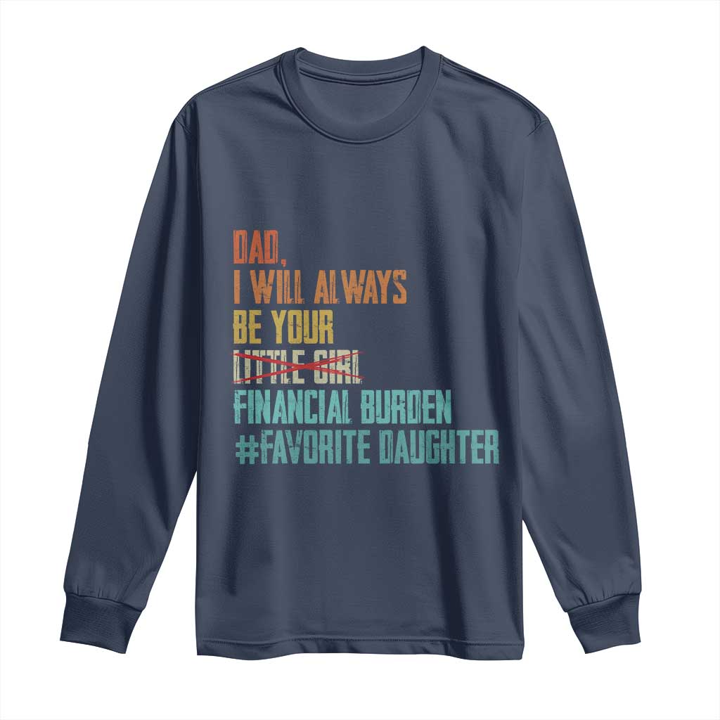 Dad I Will Always Be Your Financial Burden Long Sleeve Shirt Funny Girl Dad