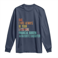 Dad I Will Always Be Your Financial Burden Long Sleeve Shirt Funny Girl Dad