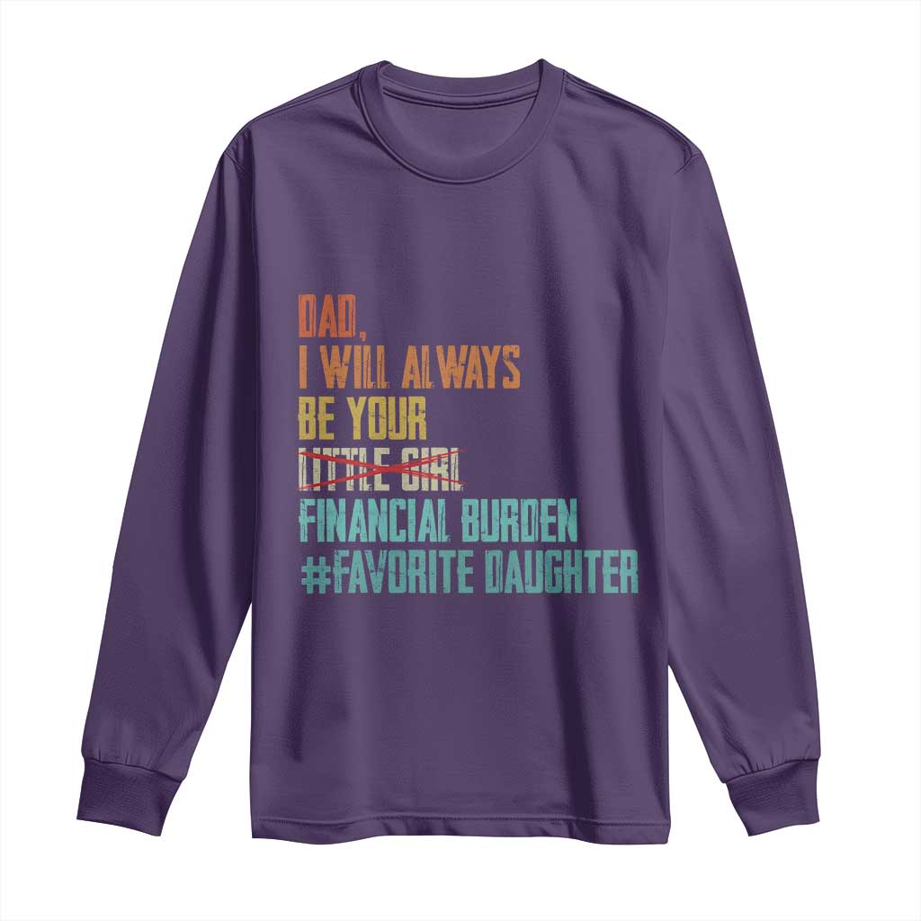 Dad I Will Always Be Your Financial Burden Long Sleeve Shirt Funny Girl Dad