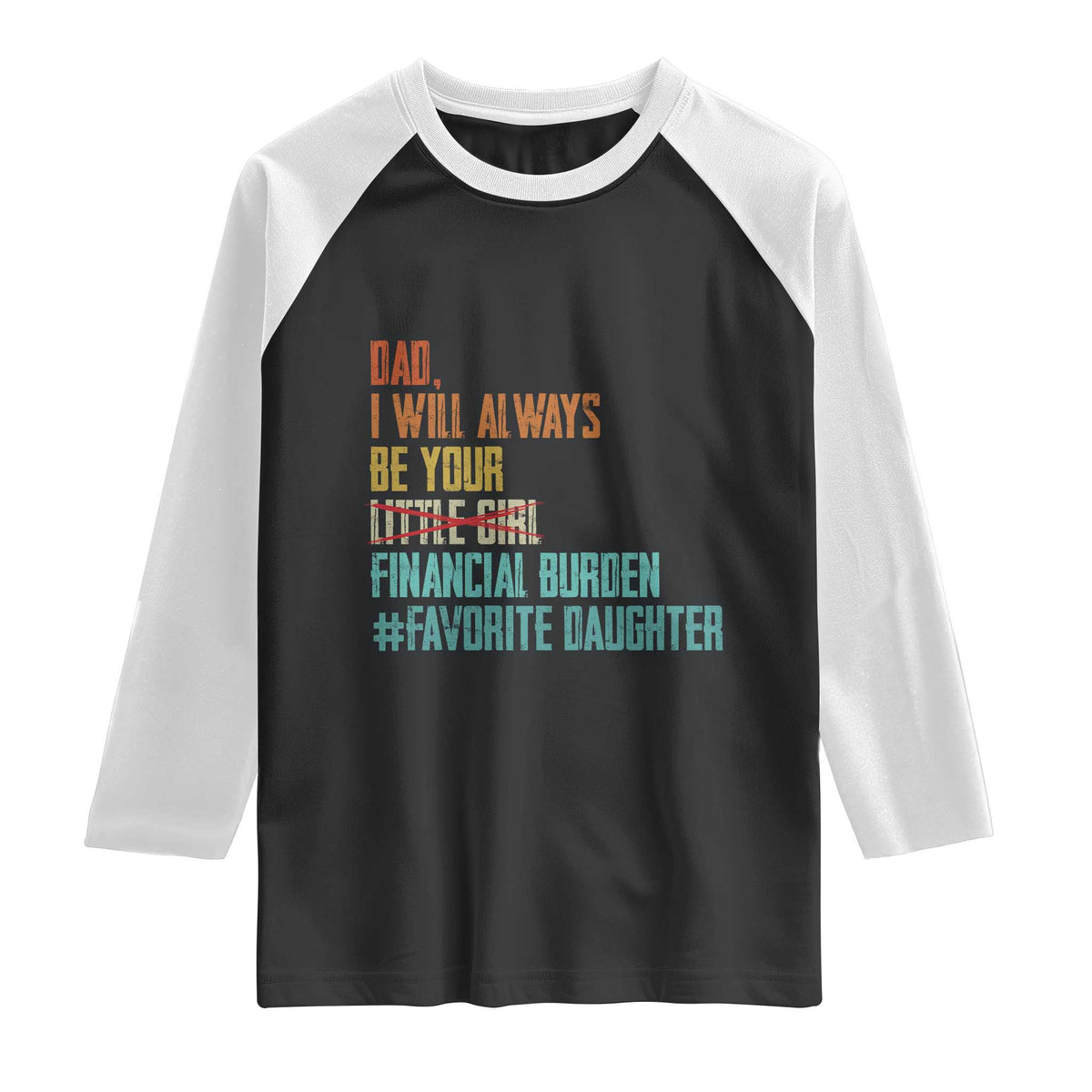 Dad I Will Always Be Your Financial Burden Raglan Shirt Funny Girl Dad