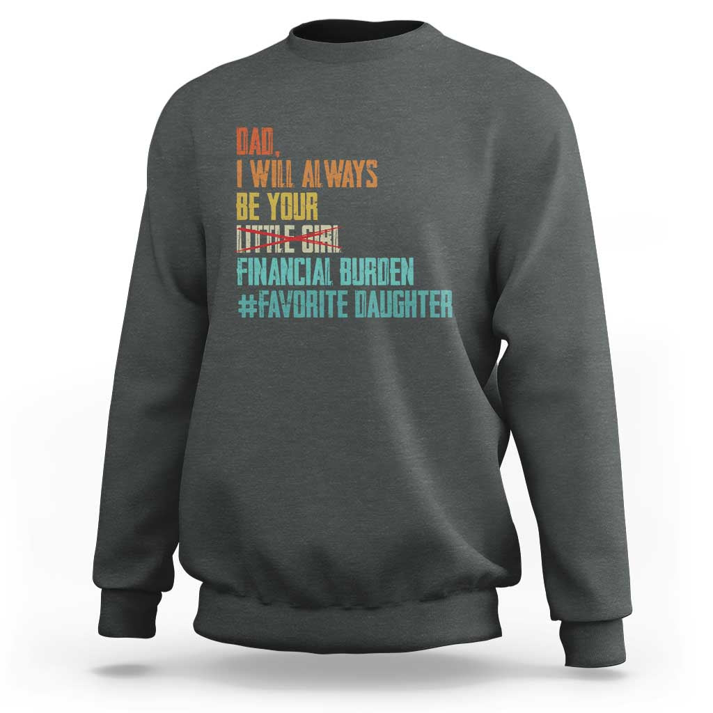 Dad I Will Always Be Your Financial Burden Sweatshirt Funny Girl Dad