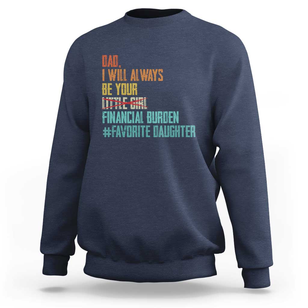 Dad I Will Always Be Your Financial Burden Sweatshirt Funny Girl Dad
