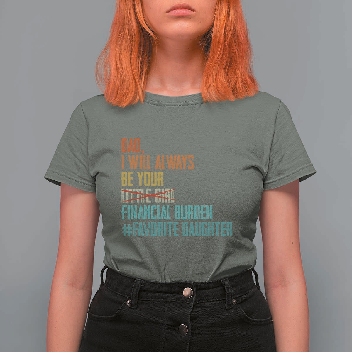 Dad I Will Always Be Your Financial Burden T Shirt For Women Funny Girl Dad