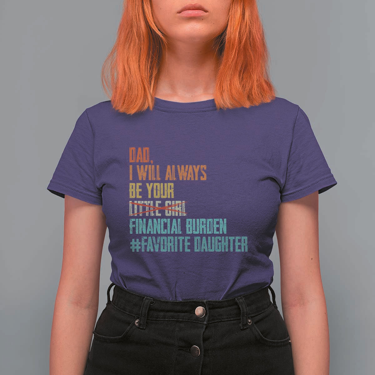 Dad I Will Always Be Your Financial Burden T Shirt For Women Funny Girl Dad