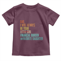 Dad I Will Always Be Your Financial Burden Toddler T Shirt Funny Girl Dad