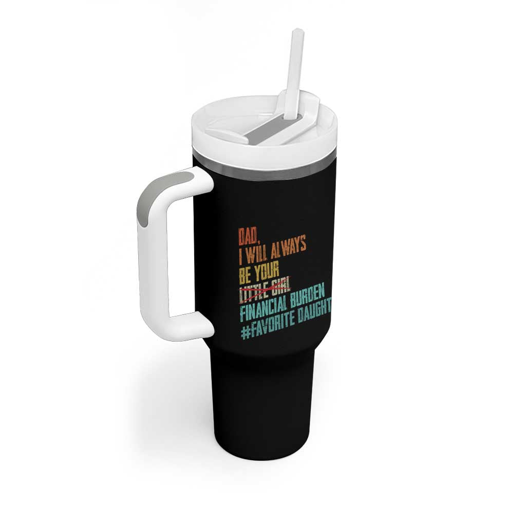 Dad I Will Always Be Your Financial Burden Tumbler With Handle Funny Girl Dad