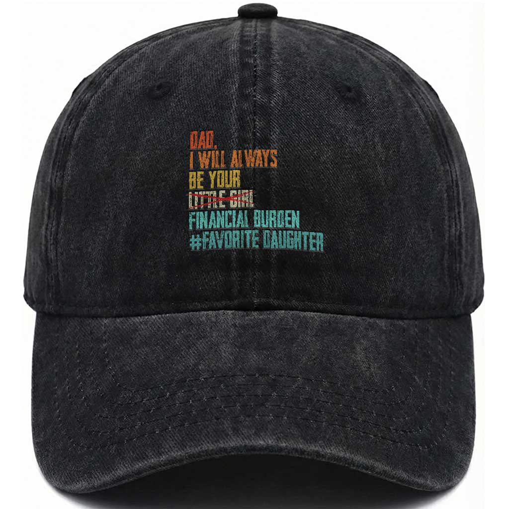 Dad I Will Always Be Your Financial Burden Washed Cotton Baseball Cap Funny Girl Dad