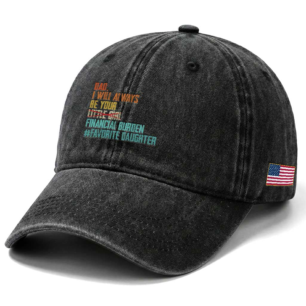Dad I Will Always Be Your Financial Burden Washed Cotton Baseball Cap Funny Girl Dad