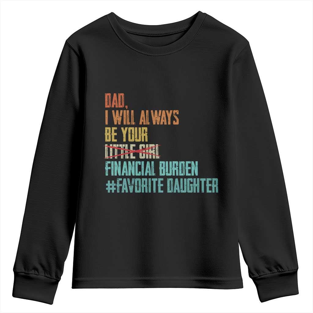 Dad I Will Always Be Your Financial Burden Youth Sweatshirt Funny Girl Dad